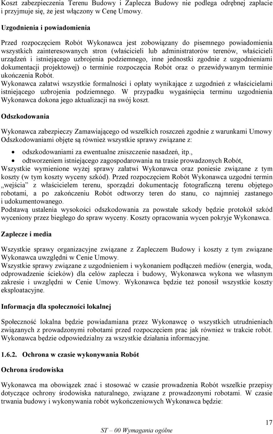 urządzeń i istniejącego uzbrojenia podziemnego, inne jednostki zgodnie z uzgodnieniami dokumentacji projektowej) o terminie rozpoczęcia Robót oraz o przewidywanym terminie ukończenia Robót.