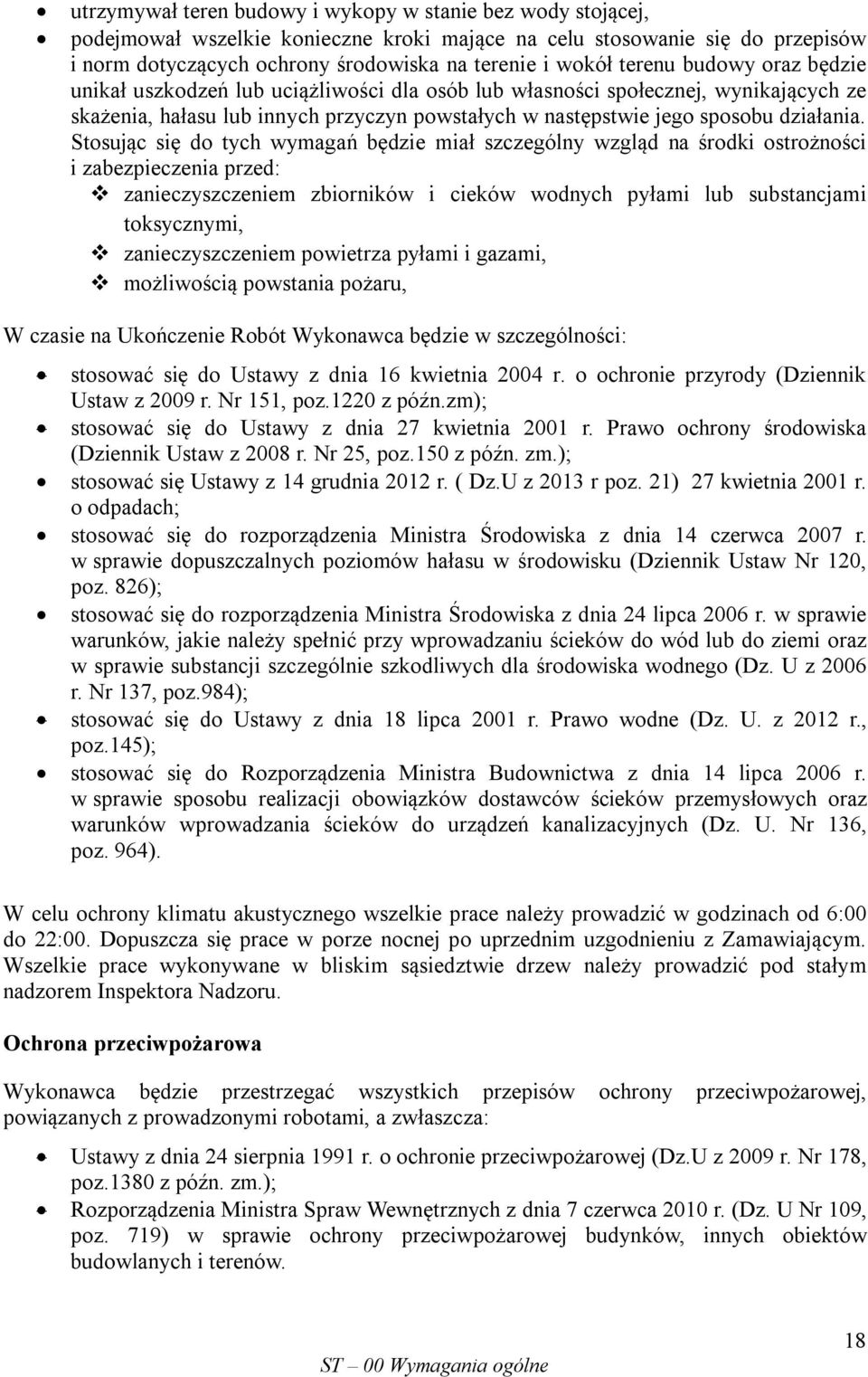 Stosując się do tych wymagań będzie miał szczególny wzgląd na środki ostrożności i zabezpieczenia przed: zanieczyszczeniem zbiorników i cieków wodnych pyłami lub substancjami toksycznymi,