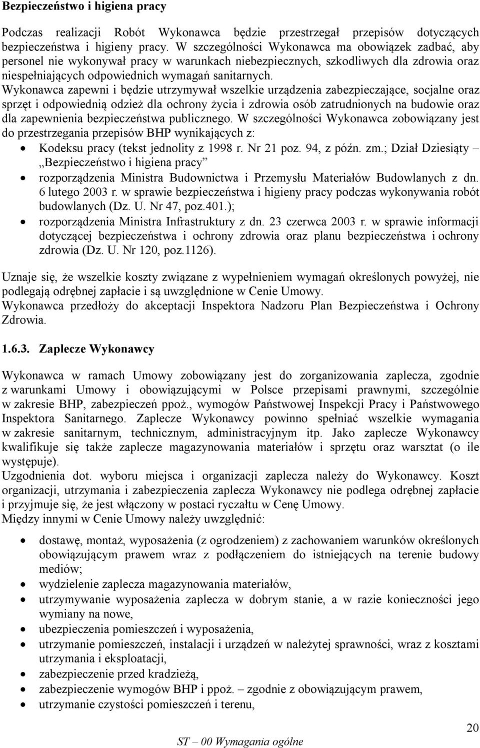 Wykonawca zapewni i będzie utrzymywał wszelkie urządzenia zabezpieczające, socjalne oraz sprzęt i odpowiednią odzież dla ochrony życia i zdrowia osób zatrudnionych na budowie oraz dla zapewnienia