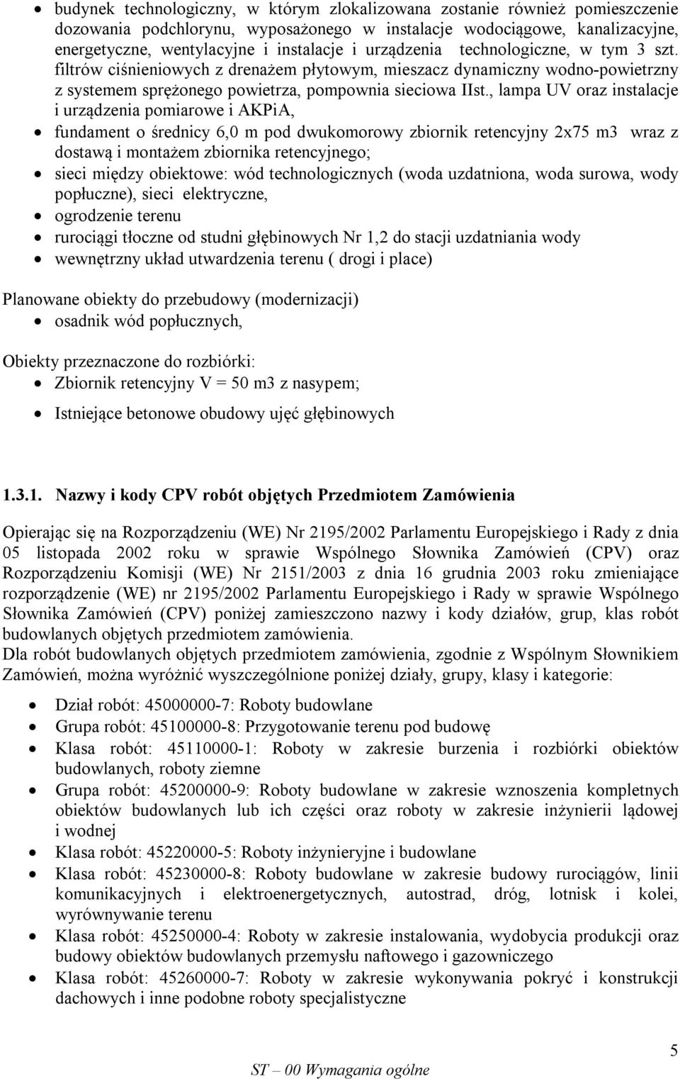 , lampa UV oraz instalacje i urządzenia pomiarowe i AKPiA, fundament o średnicy 6,0 m pod dwukomorowy zbiornik retencyjny 2x75 m3 wraz z dostawą i montażem zbiornika retencyjnego; sieci między