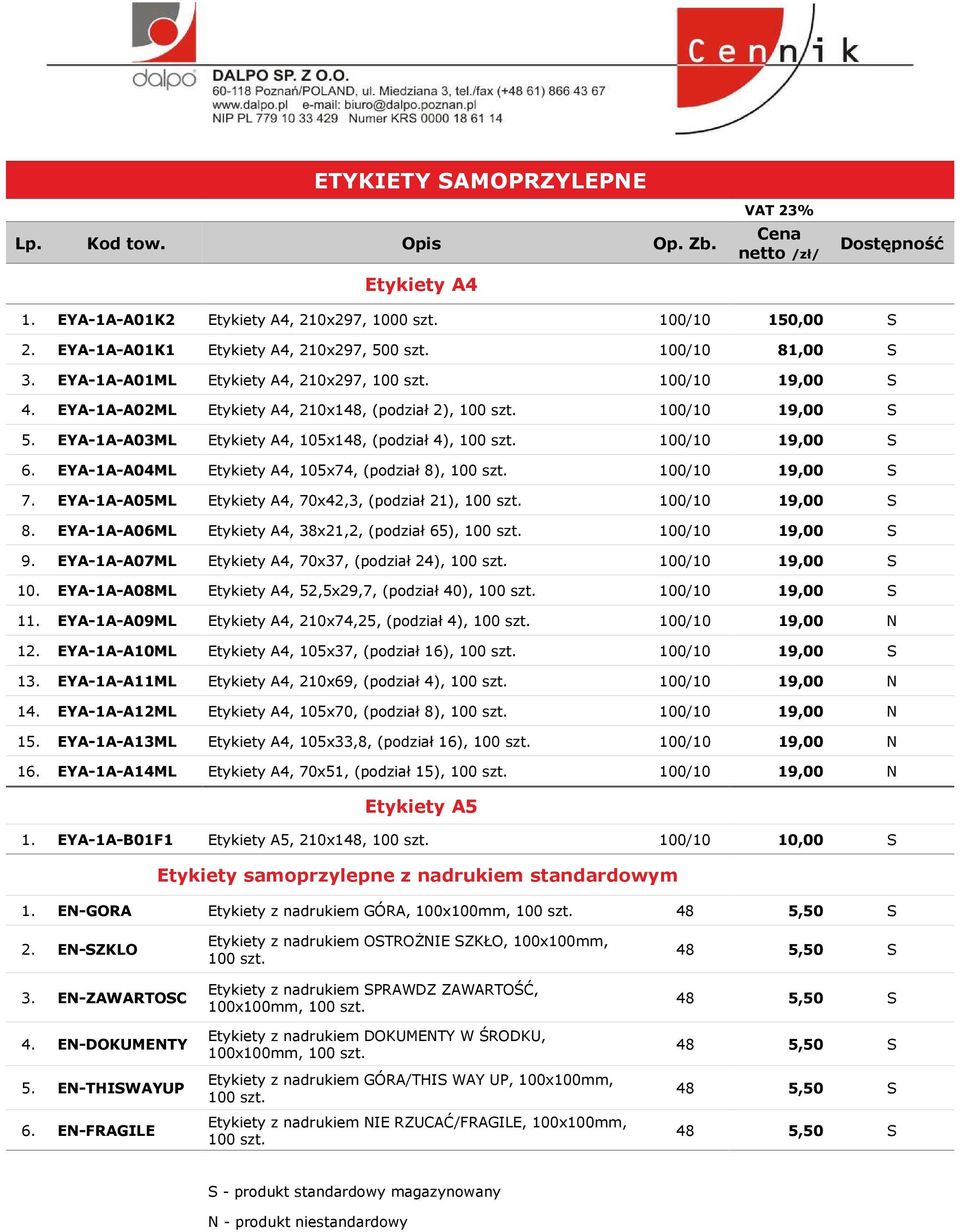 EYA-1A-A03ML Etykiety A4, 105x148, (podział 4), 100 szt. 100/10 19,00 S 6. EYA-1A-A04ML Etykiety A4, 105x74, (podział 8), 100 szt. 100/10 19,00 S 7.