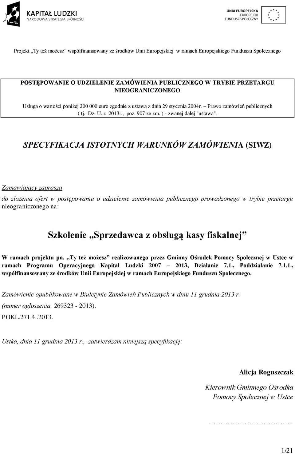 SPECYFIKACJA ISTOTNYCH WARUNKÓW ZAMÓWIENIA (SIWZ) Zamawiający zaprasza do złożenia ofert w postępowaniu o udzielenie zamówienia publicznego prowadzonego w trybie przetargu nieograniczonego na: