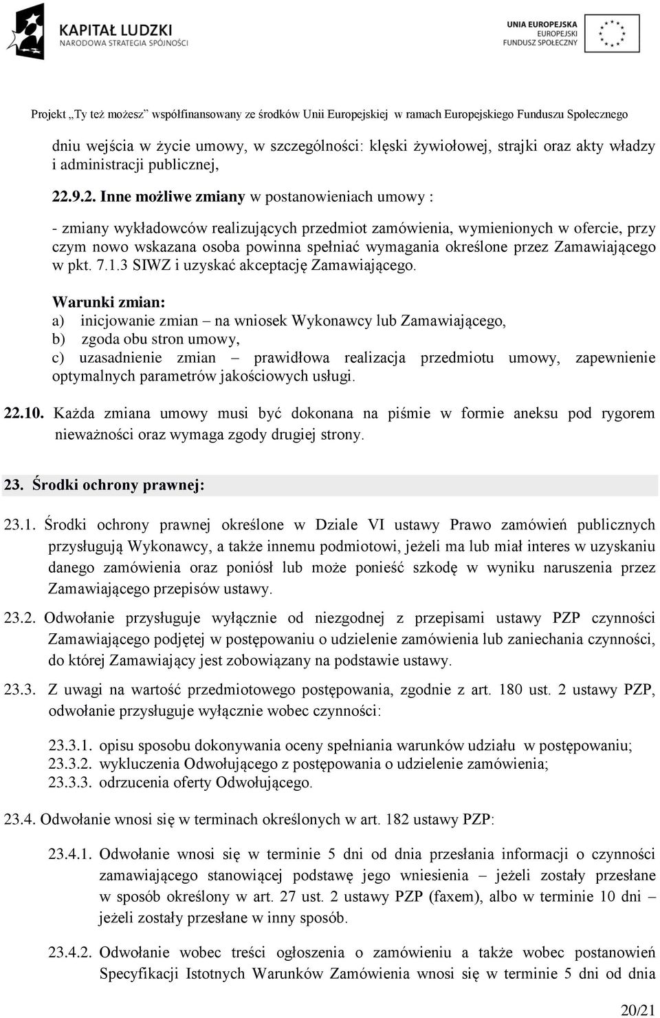 przez Zamawiającego w pkt. 7.1.3 SIWZ i uzyskać akceptację Zamawiającego.