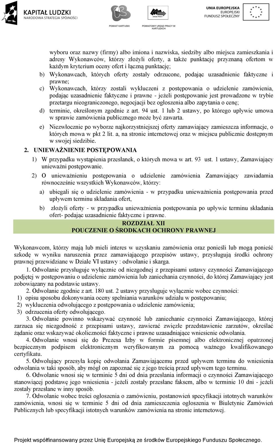 uzasadnienie faktyczne i prawne - jeżeli postępowanie jest prowadzone w trybie przetargu nieograniczonego, negocjacji bez ogłoszenia albo zapytania o cenę; d) terminie, określonym zgodnie z art.