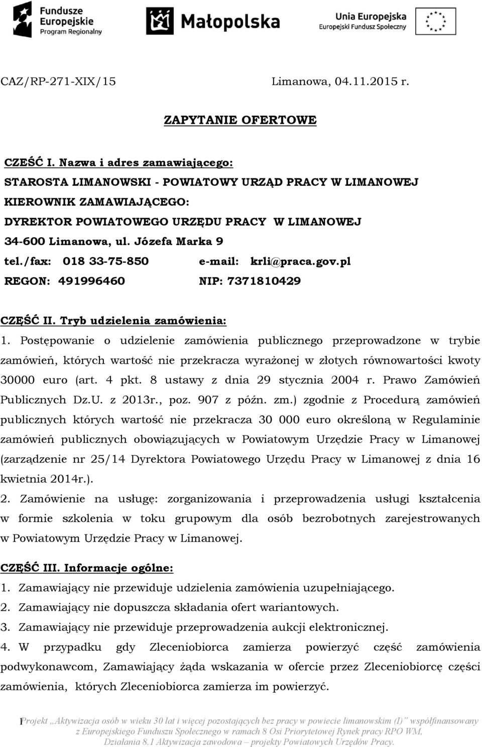 /fax: 018 33-75-850 e-mail: krli@praca.gov.pl REGON: 491996460 NIP: 7371810429 CZĘŚĆ II. Tryb udzielenia zamówienia: 1.