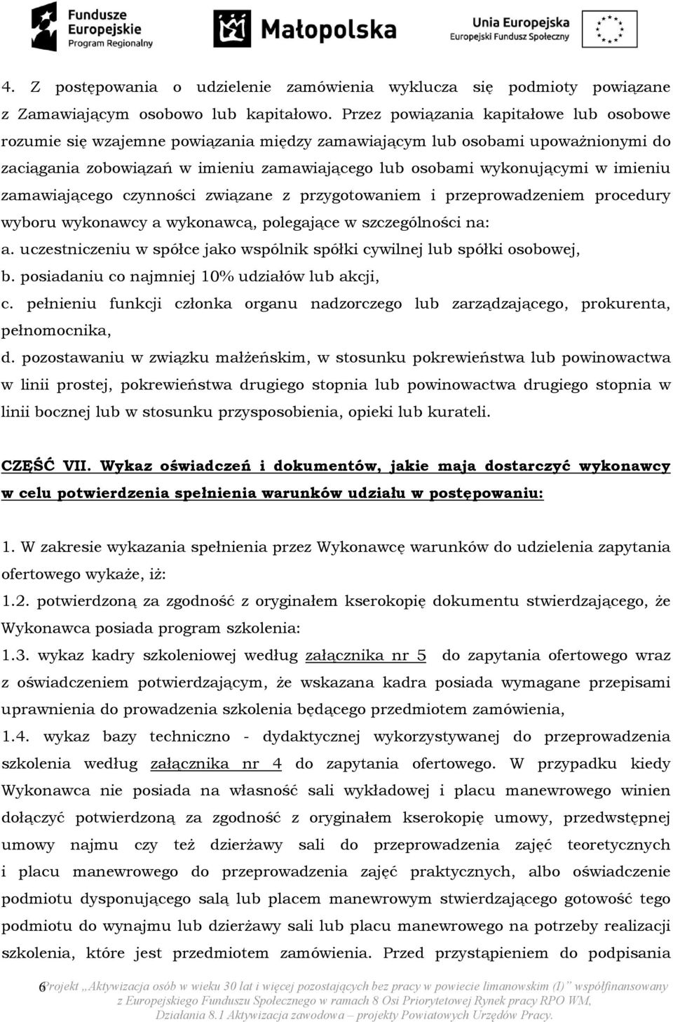 imieniu zamawiającego czynności związane z przygotowaniem i przeprowadzeniem procedury wyboru wykonawcy a wykonawcą, polegające w szczególności na: a.