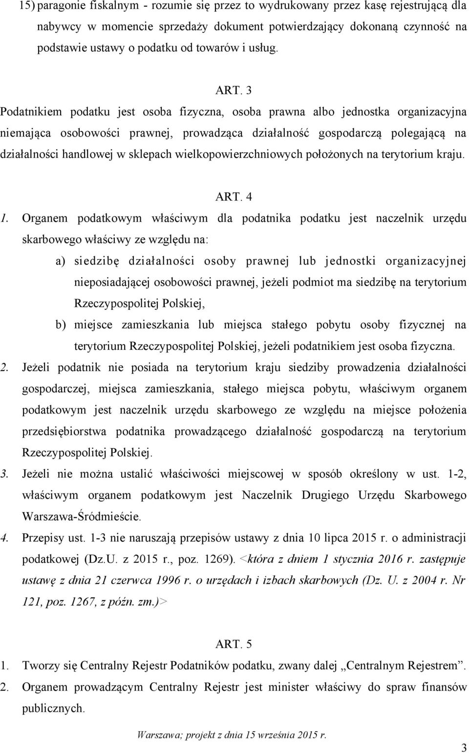 3 Podatnikiem podatku jest osoba fizyczna, osoba prawna albo jednostka organizacyjna niemająca osobowości prawnej, prowadząca działalność gospodarczą polegającą na działalności handlowej w sklepach