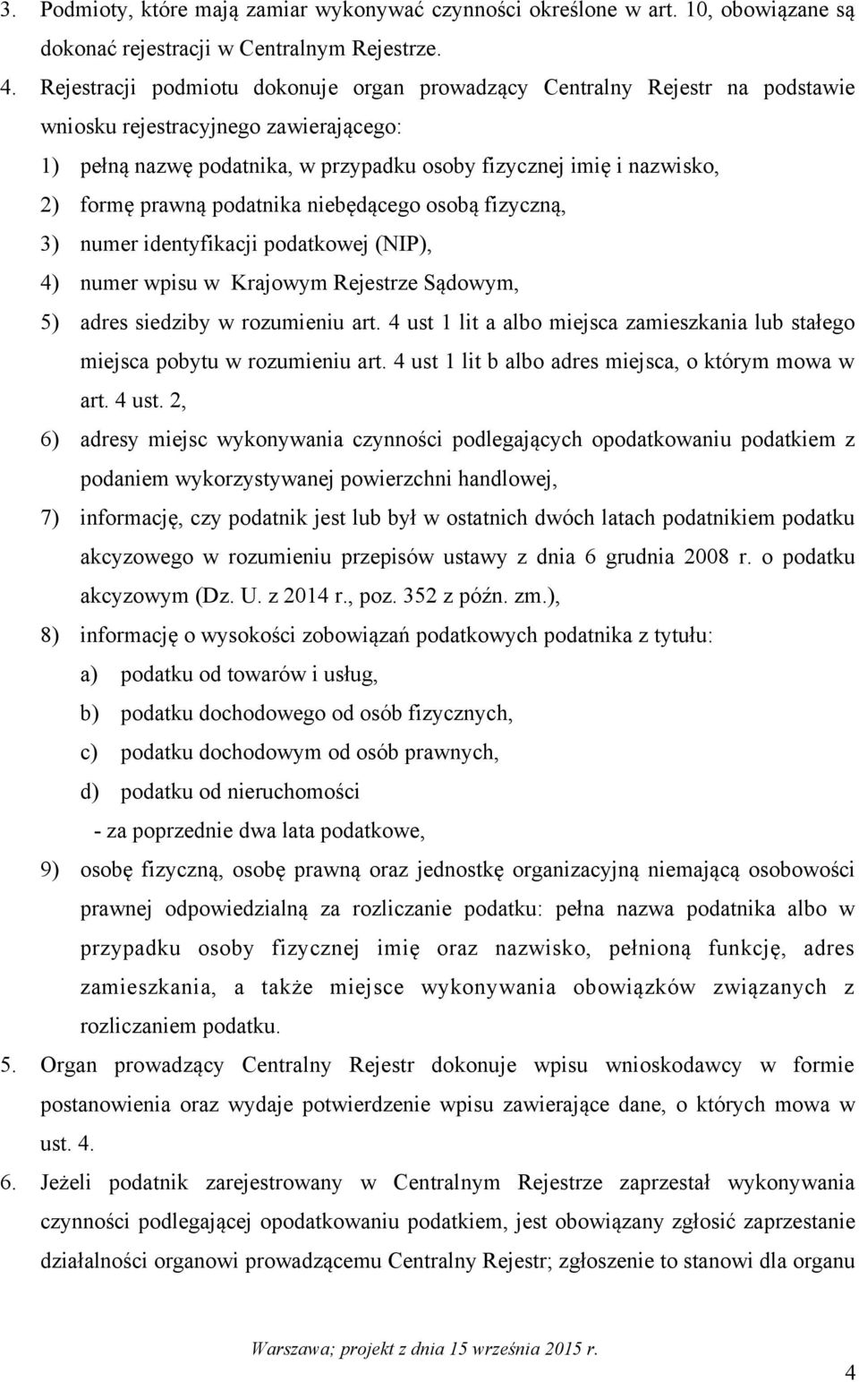 prawną podatnika niebędącego osobą fizyczną, 3) numer identyfikacji podatkowej (NIP), 4) numer wpisu w Krajowym Rejestrze Sądowym, 5) adres siedziby w rozumieniu art.