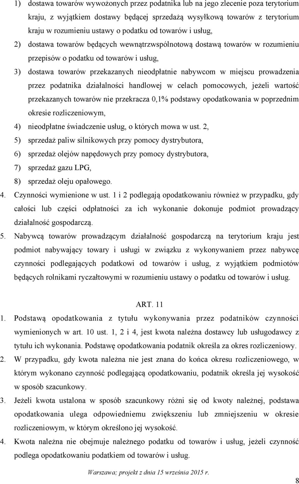 prowadzenia przez podatnika działalności handlowej w celach pomocowych, jeżeli wartość przekazanych towarów nie przekracza 0,1% podstawy opodatkowania w poprzednim okresie rozliczeniowym, 4)