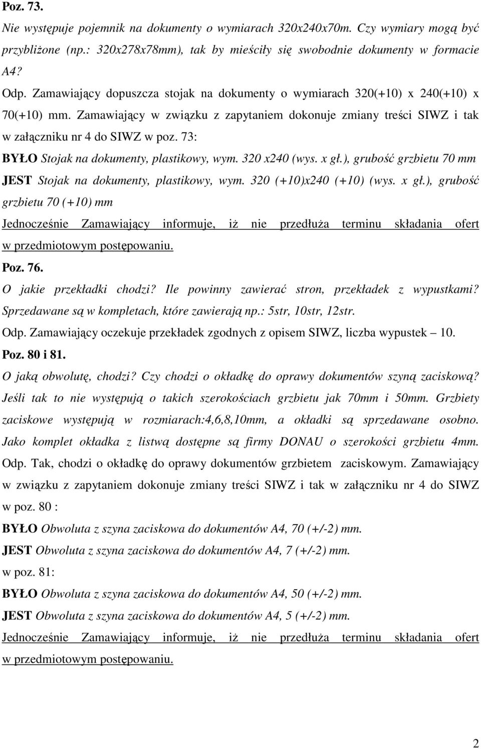 73: BYŁO Stojak na dokumenty, plastikowy, wym. 320 x240 (wys. x gł.), grubość grzbietu 70 mm JEST Stojak na dokumenty, plastikowy, wym. 320 (+10)x240 (+10) (wys. x gł.), grubość grzbietu 70 (+10) mm Poz.