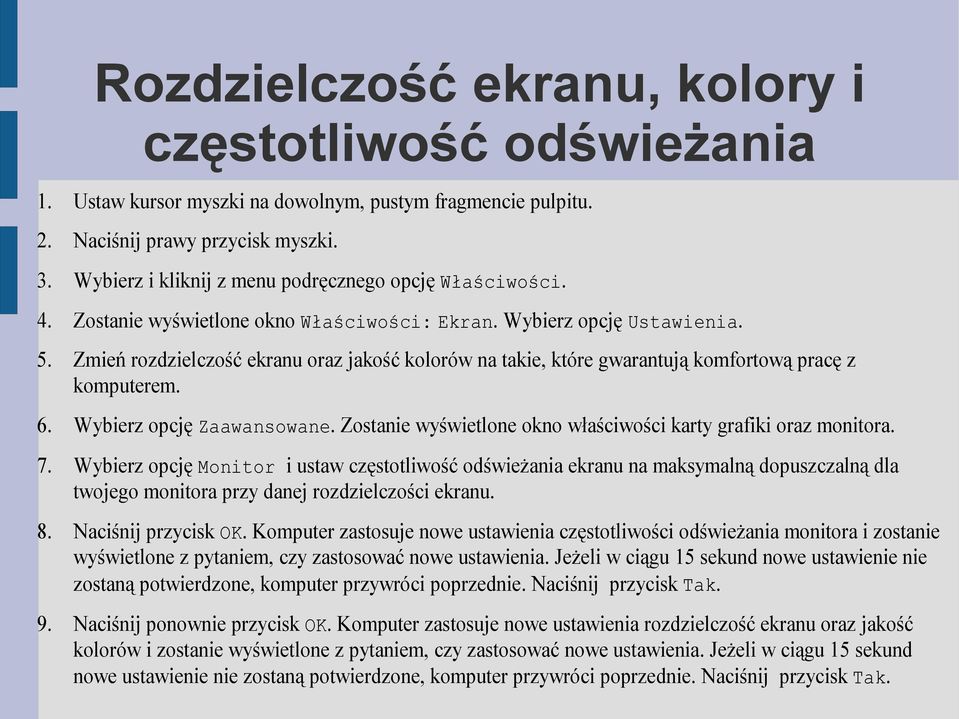 Zmień rozdzielczość ekranu oraz jakość kolorów na takie, które gwarantują komfortową pracę z komputerem. 6. Wybierz opcję Zaawansowane.