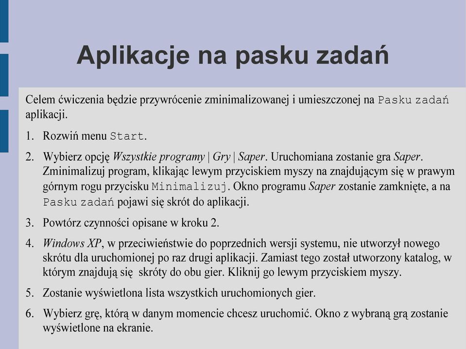 Okno programu Saper zostanie zamknięte, a na Pasku zadań pojawi się skrót do aplikacji. 3. Powtórz czynności opisane w kroku 2. 4.