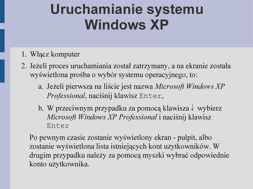 Jeżeli pierwsza na liście jest nazwa Microsoft Windows XP Professional, naciśnij klawisz Enter, b.