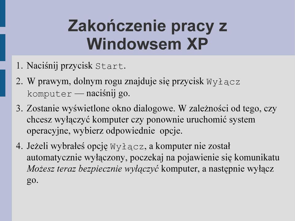 W zależności od tego, czy chcesz wyłączyć komputer czy ponownie uruchomić system operacyjne, wybierz odpowiednie opcje.