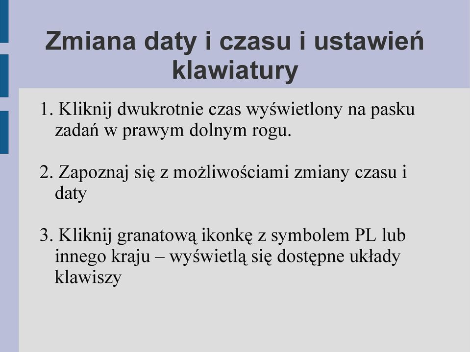 rogu. 2. Zapoznaj się z możliwościami zmiany czasu i daty 3.