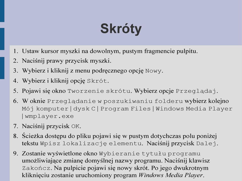 Naciśnij przycisk OK. 8. Ścieżka dostępu do pliku pojawi się w pustym dotychczas polu poniżej tekstu Wpisz lokalizację elementu. Naciśnij przycisk Dalej. 9.