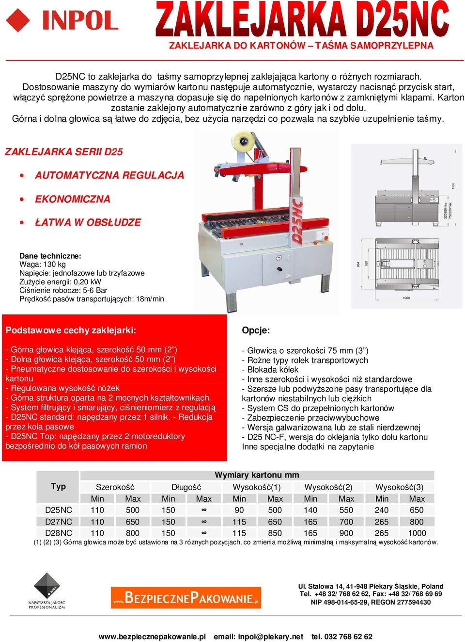 Karton zostanie zaklejony automatycznie zarówno z góry jak i od dołu. Górna i dolna głowica są łatwe do zdjęcia, bez uŝycia narzędzi co pozwala na szybkie uzupełnienie taśmy.