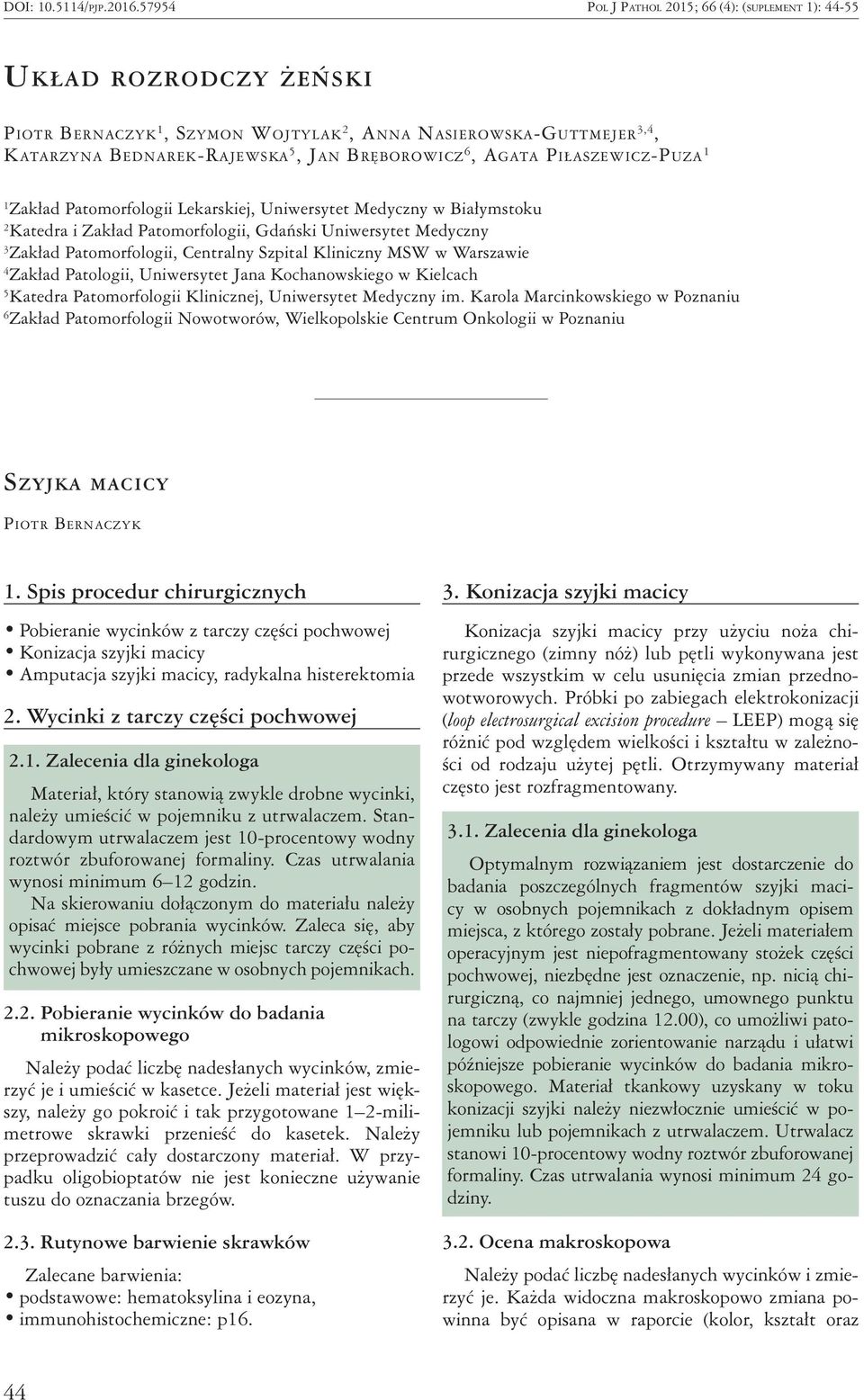 Agata Piłaszewicz-Puza 1 1 Zakład Patomorfologii Lekarskiej, Uniwersytet Medyczny w Białymstoku 2 Katedra i Zakład Patomorfologii, Gdański Uniwersytet Medyczny 3 Zakład Patomorfologii, Centralny