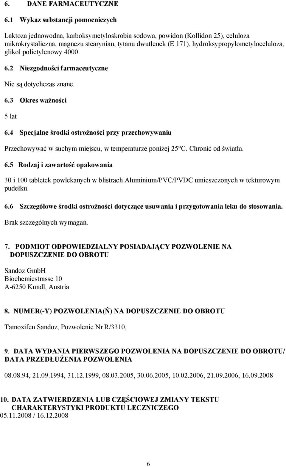 hydroksypropylometyloceluloza, glikol polietylenowy 4000. 6.2 Niezgodności farmaceutyczne Nie są dotychczas znane. 6.3 Okres waŝności 5 lat 6.