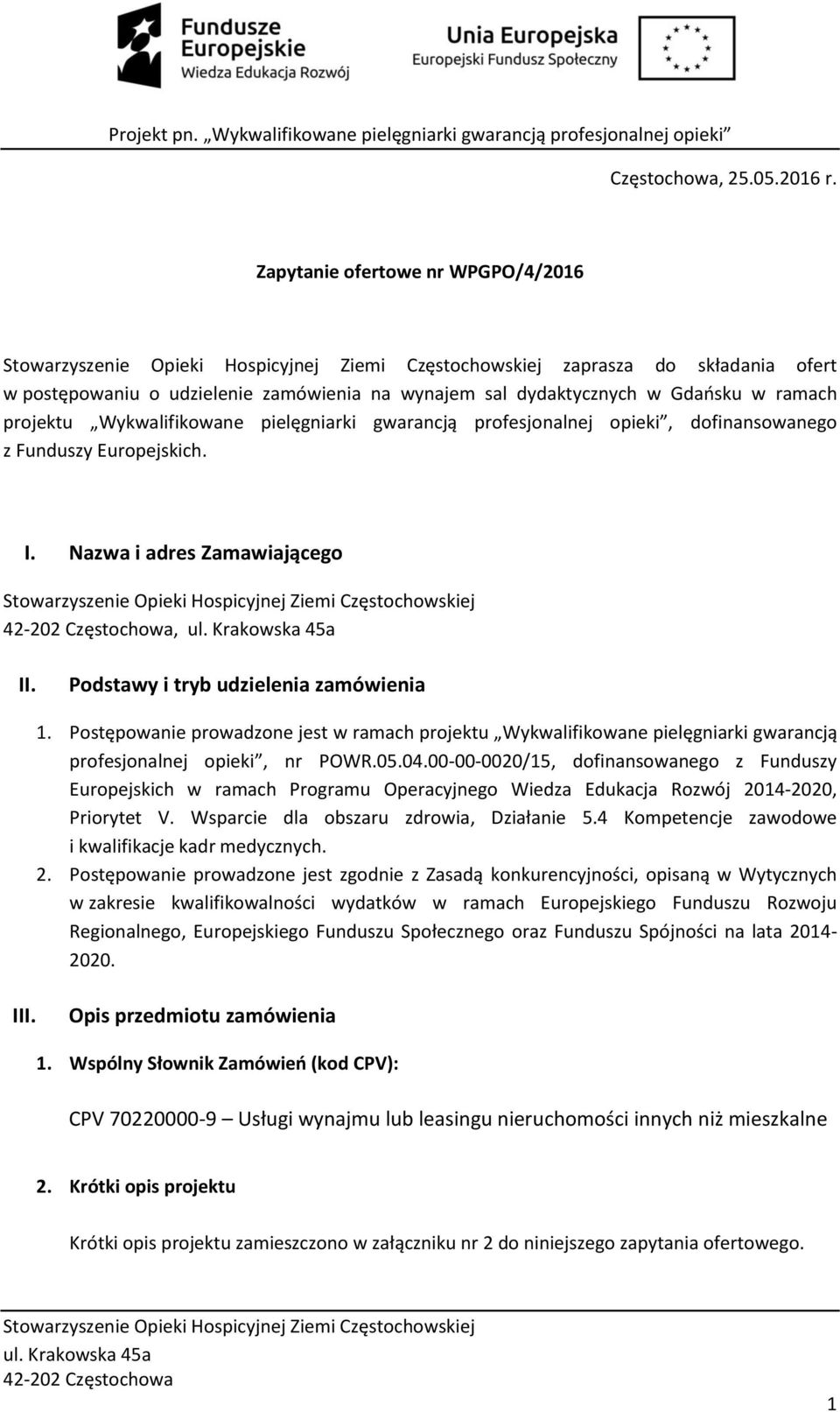 profesjonalnej opieki, dofinansowanego z Funduszy Europejskich. I. Nazwa i adres Zamawiającego, II. Podstawy i tryb udzielenia zamówienia 1.