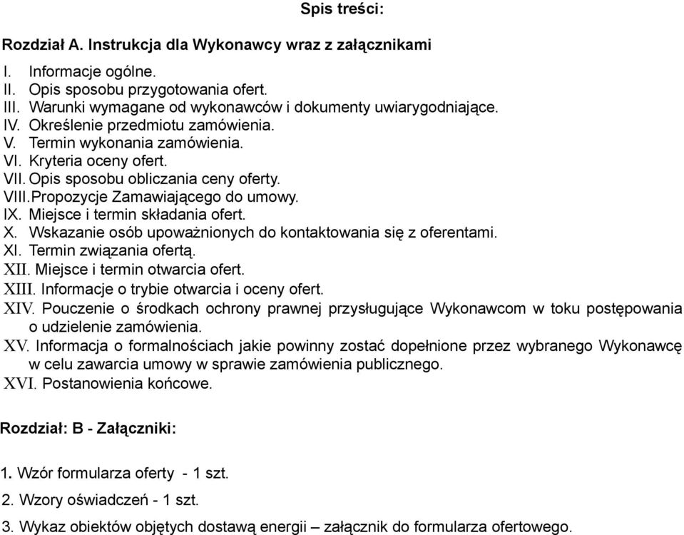 Miejsce i termin składania ofert. X. Wskazanie osób upoważnionych do kontaktowania się z oferentami. XI. Termin związania ofertą. XII. Miejsce i termin otwarcia ofert. XIII.