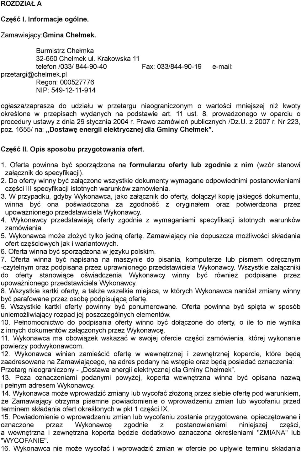 8, prowadzonego w oparciu o procedury ustawy z dnia 29 stycznia 2004 r. Prawo zamówień publicznych /Dz.U. z 2007 r. Nr 223, poz. 1655/ na: Dostawę energii elektrycznej dla Gminy Chełmek. Część II.