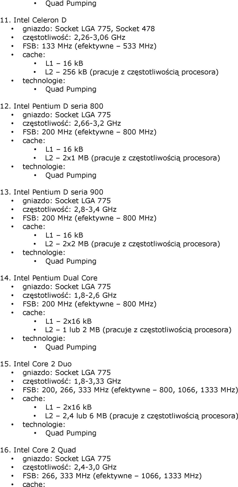 Intel Pentium D seria 900 częstotliwość: 2,8-3,4 GHz L2 2x2 MB (pracuje z częstotliwością procesora) 14.
