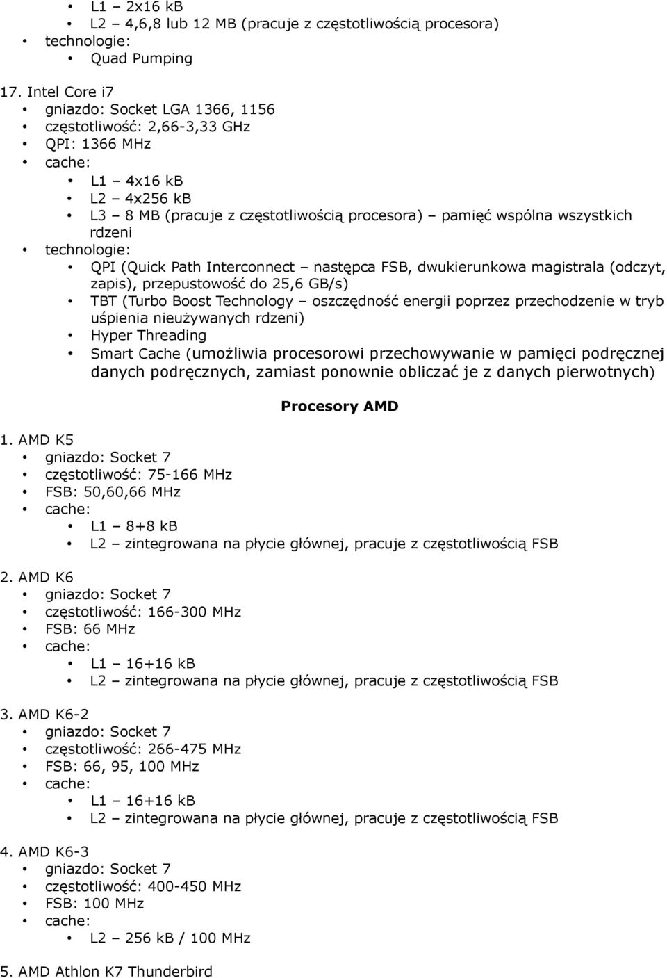 (Quick Path Interconnect następca FSB, dwukierunkowa magistrala (odczyt, zapis), przepustowość do 25,6 GB/s) TBT (Turbo Boost Technology oszczędność energii poprzez przechodzenie w tryb uśpienia