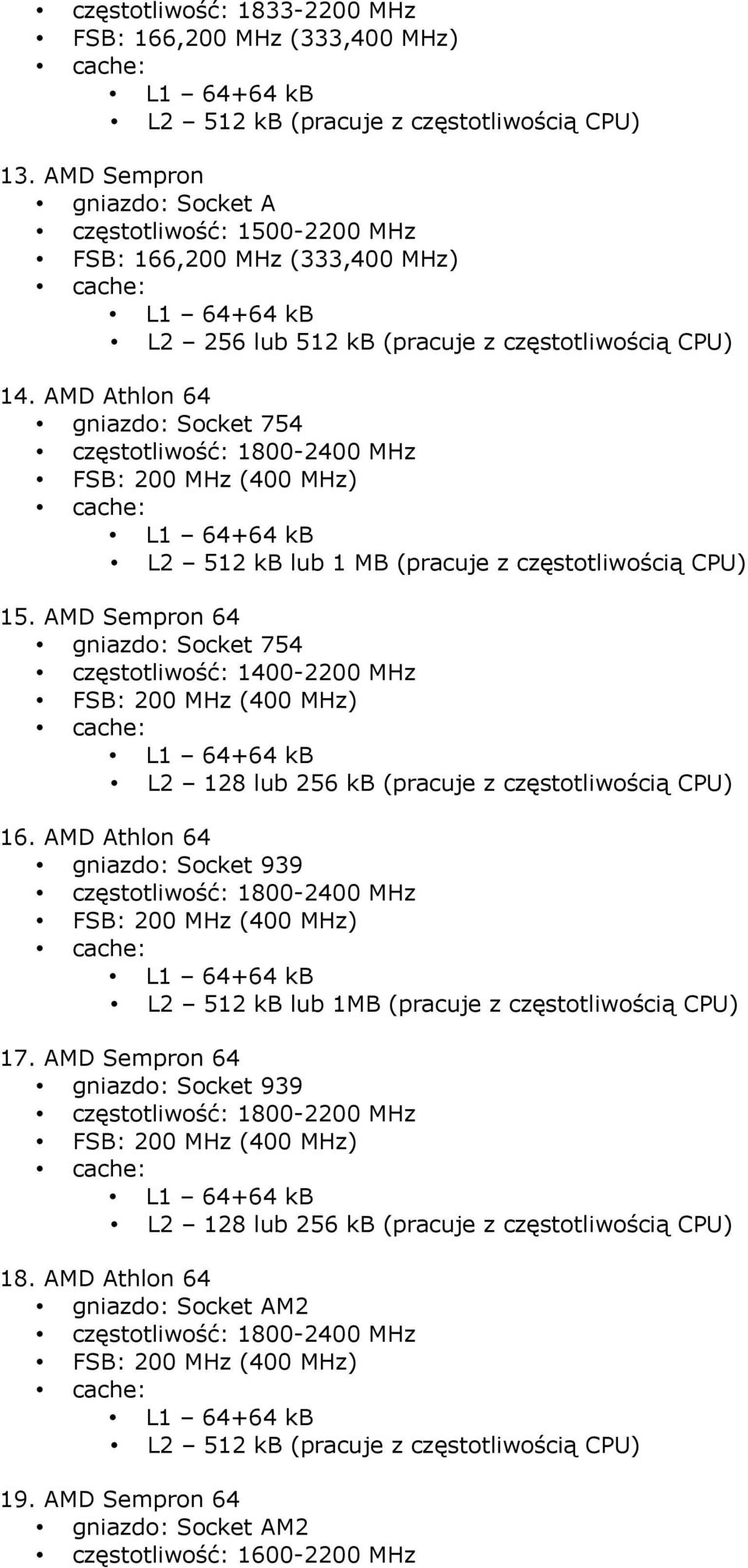 AMD Athlon 64 54 częstotliwość: 1800-2400 MHz L2 512 kb lub 1 MB (pracuje z częstotliwością CPU) 15.