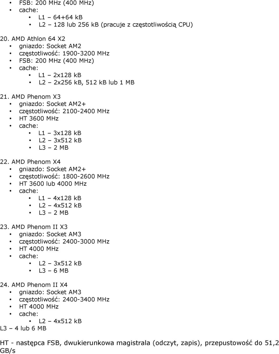 AMD Phenom X4 M2+ częstotliwość: 1800-2600 MHz HT 3600 lub 4000 MHz L1 4x128 kb L2 4x512 kb L3 2 MB 23.