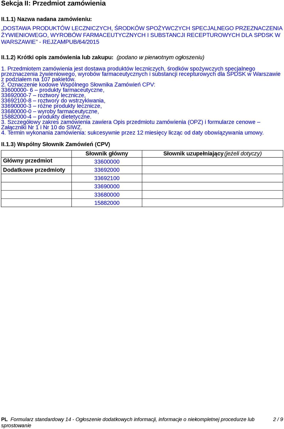 REJZAMPUB/64/2015 II.1.2) Krótki opis zamówienia lub zakupu: (podano w pierwotnym ogłoszeniu) 1.