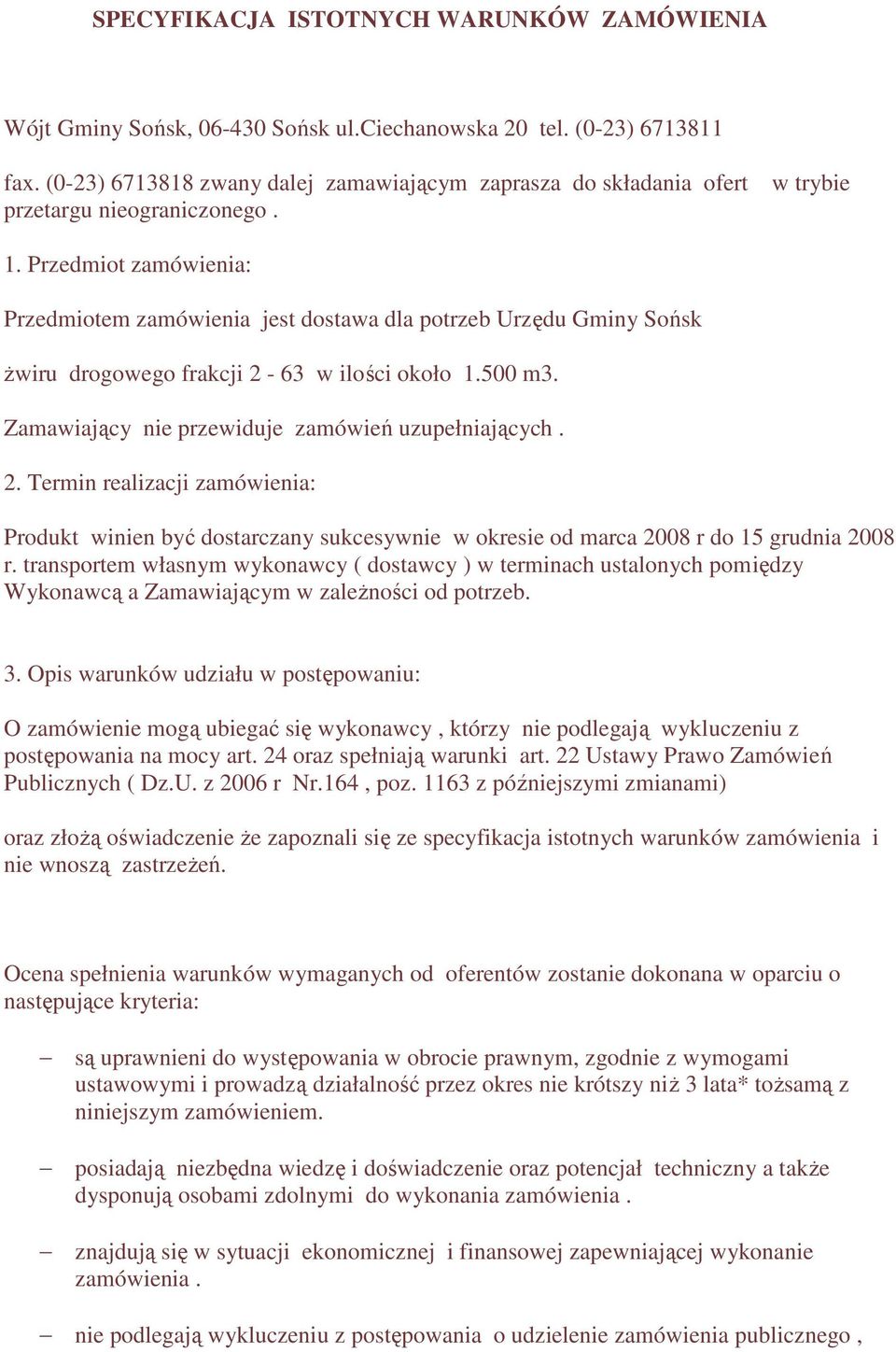 Przedmiot zamówienia: Przedmiotem zamówienia jest dostawa dla potrzeb Urzędu Gminy Sońsk Ŝwiru drogowego frakcji 2-