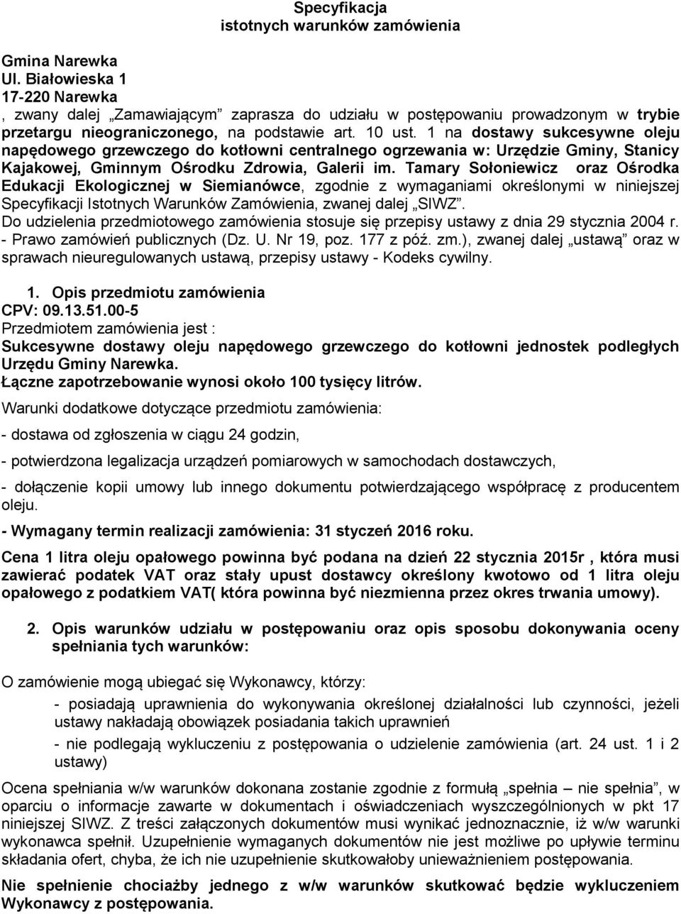 1 na dstawy sukcesywne leju napędweg grzewczeg d ktłwni centralneg grzewania w: Urzędzie Gminy, Stanicy Kajakwej, Gminnym Ośrdku Zdrwia, Galerii im.