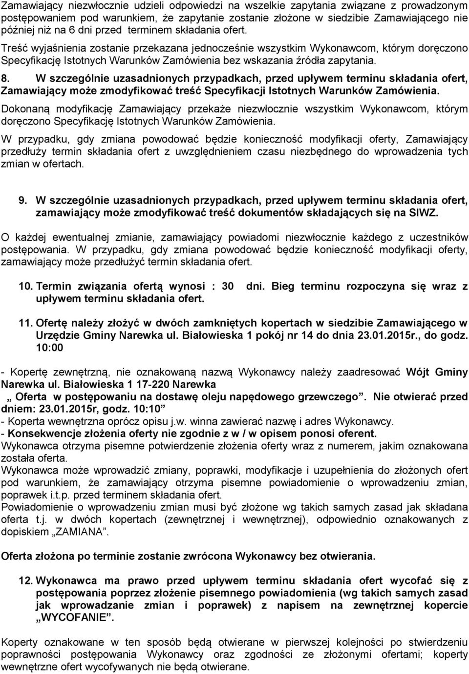 W szczególnie uzasadninych przypadkach, przed upływem terminu składania fert, Zamawiający mże zmdyfikwać treść Specyfikacji Isttnych Warunków Zamówienia.