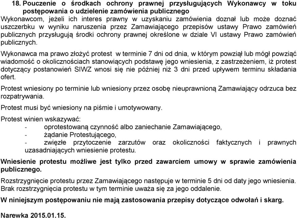 Wyknawca ma praw złżyć prtest w terminie 7 dni d dnia, w którym pwziął lub mógł pwziąć wiadmść klicznściach stanwiących pdstawę jeg wniesienia, z zastrzeżeniem, iż prtest dtyczący pstanwień SIWZ wnsi