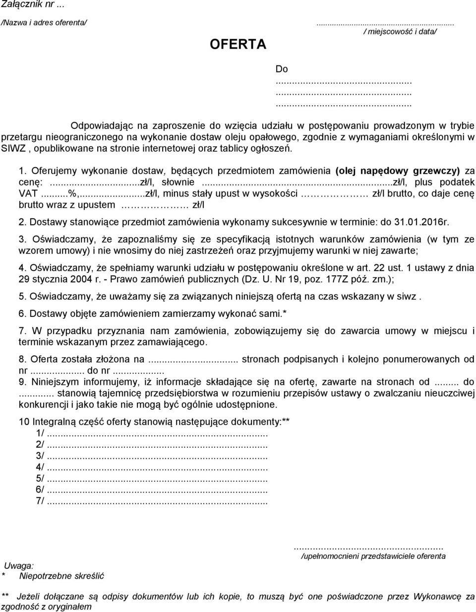 internetwej raz tablicy głszeń. 1. Oferujemy wyknanie dstaw, będących przedmitem zamówienia (lej napędwy grzewczy) za cenę:...zł/l, słwnie...zł/l, plus pdatek VAT...%,.