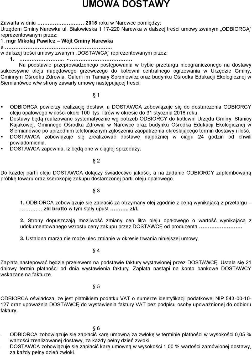 .. - Na pdstawie przeprwadzneg pstępwania w trybie przetargu niegraniczneg na dstawy sukcesywne leju napędweg grzewczeg d ktłwni centralneg grzewania w Urzędzie Gminy, Gminnym Ośrdku Zdrwia, Galerii