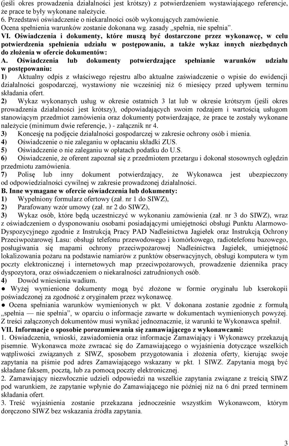 Oświadczenia i dokumenty, które muszą być dostarczone przez wykonawcę, w celu potwierdzenia spełnienia udziału w postępowaniu, a także wykaz innych niezbędnych do złożenia w ofercie dokumentów: A.