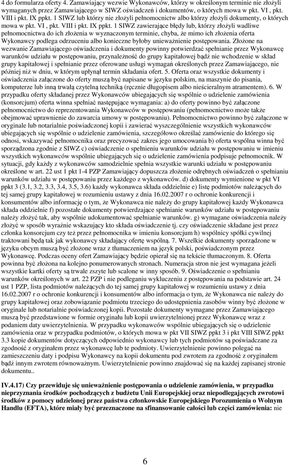 1 SIWZ zawierające błędy lub, którzy złżyli wadliwe pełnmcnictwa d ich złżenia w wyznacznym terminie, chyba, że mim ich złżenia ferta Wyknawcy pdlega drzuceniu alb knieczne byłby unieważnienie