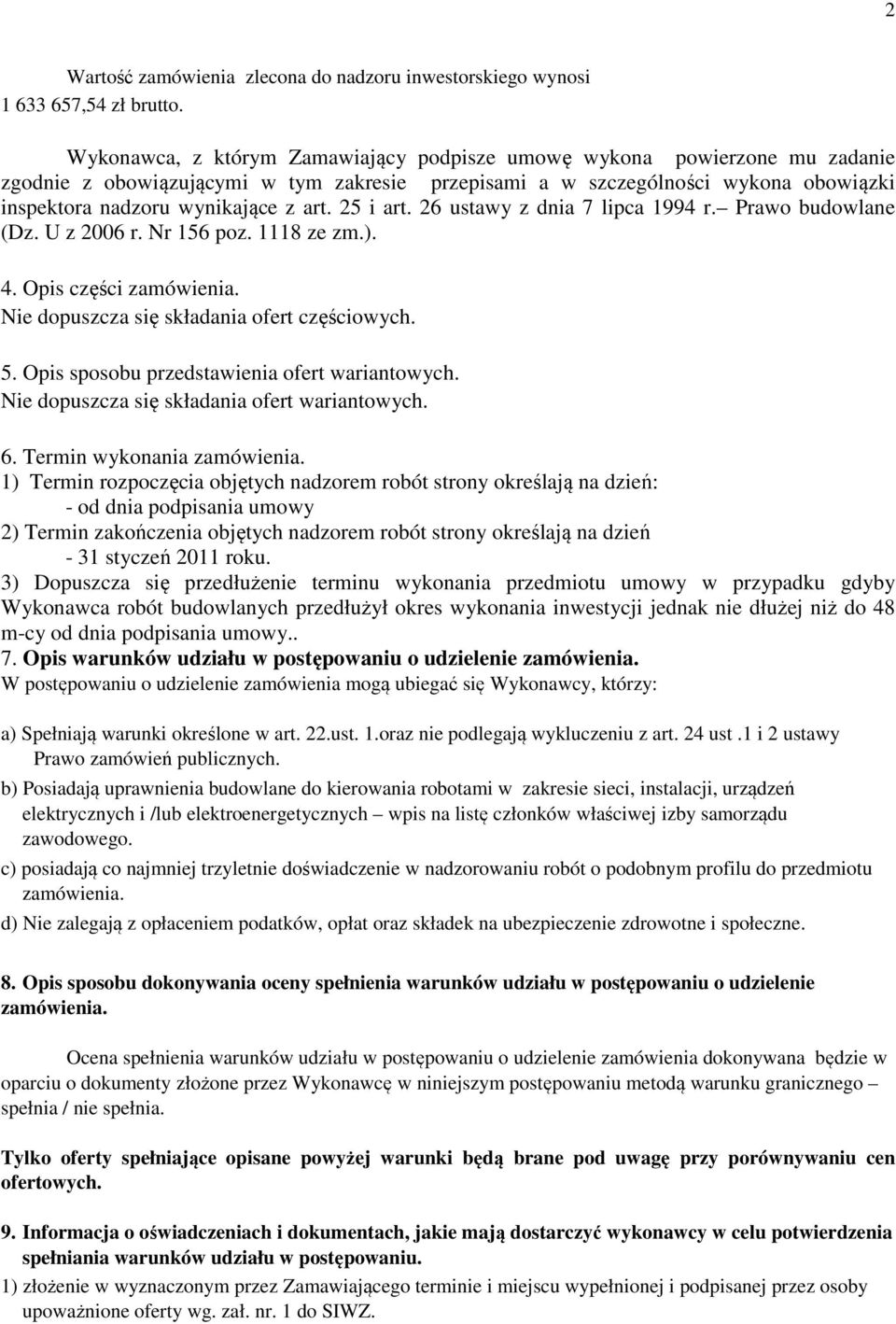 25 i art. 26 ustawy z dnia 7 lipca 1994 r. Prawo budowlane (Dz. U z 2006 r. Nr 156 poz. 1118 ze zm.). 4. Opis części zamówienia. Nie dopuszcza się składania ofert częściowych. 5.