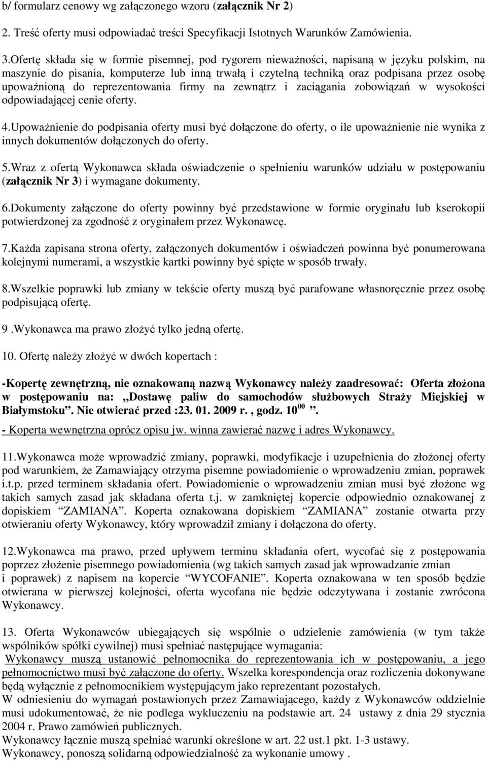 do reprezentowania firmy na zewnątrz i zaciągania zobowiązań w wysokości odpowiadającej cenie oferty. 4.