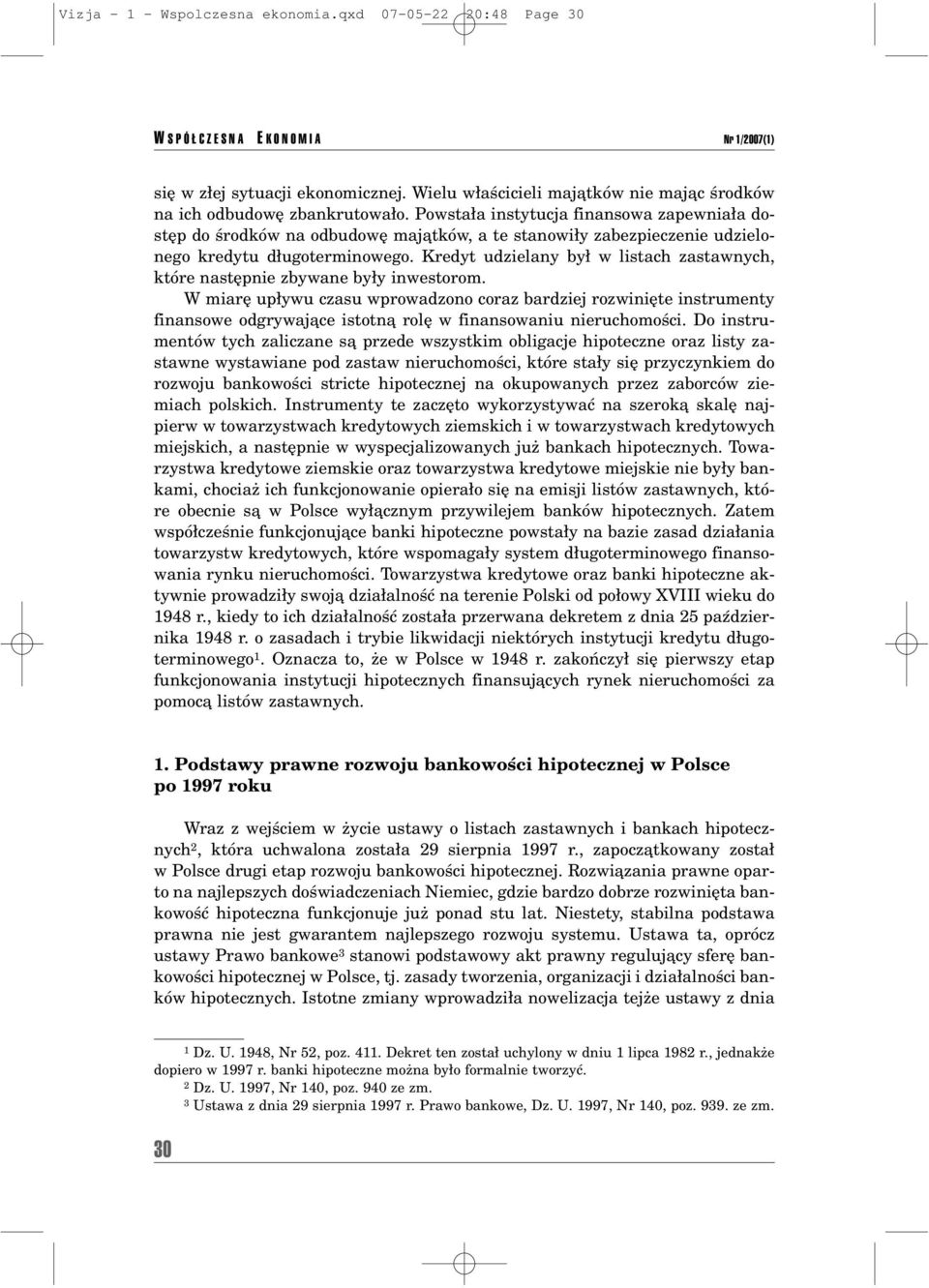 Powsta a instytucja finansowa zapewnia a dostíp do úrodkûw na odbudowí majπtkûw, a te stanowi y zabezpieczenie udzielonego kredytu d ugoterminowego.