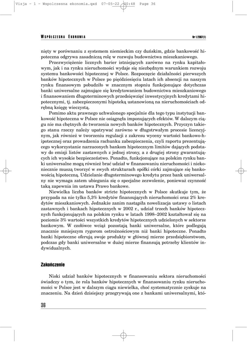 mieszkaniowego. PrzezwyciÍøenie licznych barier istniejπcych zarûwno na rynku kapita owym, jak i na rynku nieruchomoúci wydaje sií niezbídnym warunkiem rozwoju systemu bankowoúci hipotecznej w Polsce.