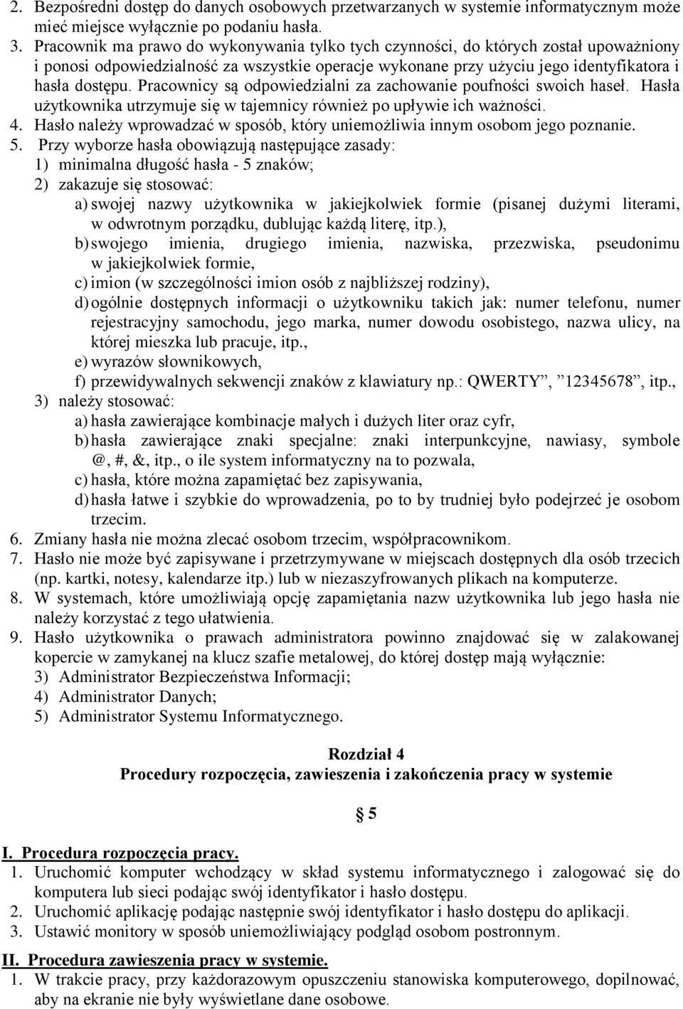 Pracownicy są odpowiedzialni za zachowanie poufności swoich haseł. Hasła użytkownika utrzymuje się w tajemnicy również po upływie ich ważności. 4.