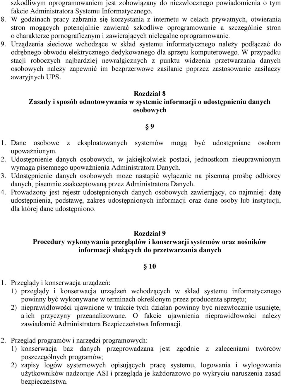 i zawierających nielegalne oprogramowanie. 9. Urządzenia sieciowe wchodzące w skład systemu informatycznego należy podłączać do odrębnego obwodu elektrycznego dedykowanego dla sprzętu komputerowego.