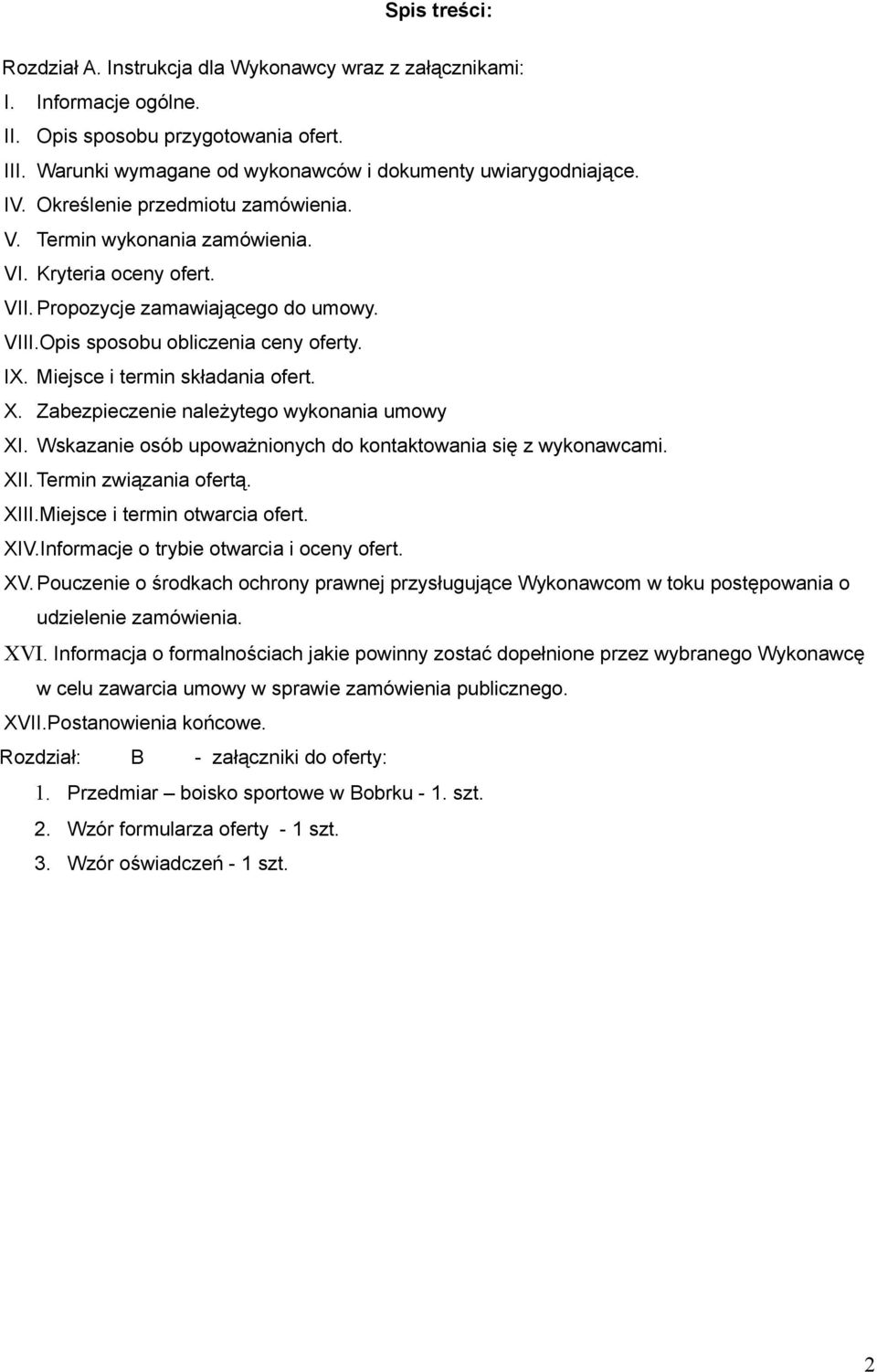 Miejsce i termin składania ofert. X. Zabezpieczenie należytego wykonania umowy XI. Wskazanie osób upoważnionych do kontaktowania się z wykonawcami. XII. Termin związania ofertą. XIII.