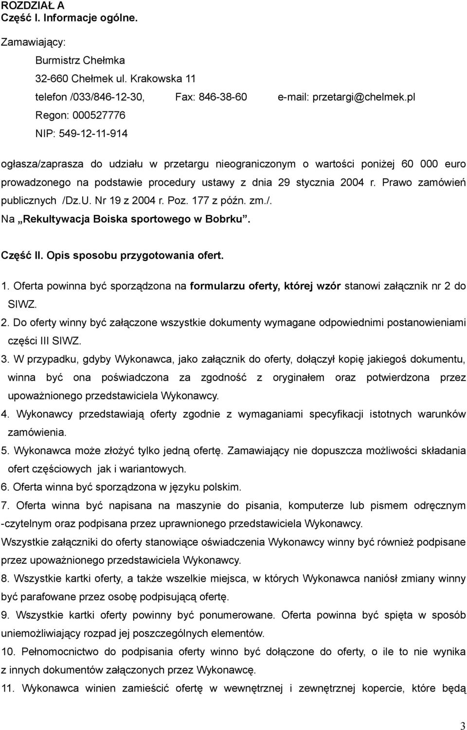 Prawo zamówień publicznych /Dz.U. Nr 19 z 2004 r. Poz. 177 z późn. zm./. Na Rekultywacja Boiska sportowego w Bobrku. Część II. Opis sposobu przygotowania ofert. 1. Oferta powinna być sporządzona na formularzu oferty, której wzór stanowi załącznik nr 2 do SIWZ.