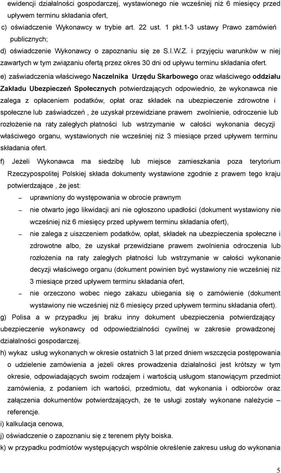 i przyjęciu warunków w niej zawartych w tym związaniu ofertą przez okres 30 dni od upływu terminu składania ofert.