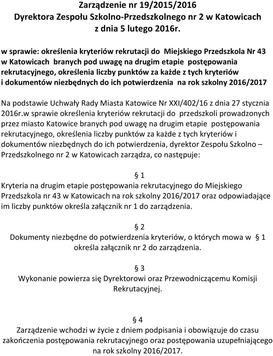 kryteriów i dokumentów niezbędnych do ich potwierdzenia na rok szkolny 2016/2017 Na podstawie Uchwały Rady Miasta Katowice Nr XXI/402/16 z dnia 27 stycznia 2016r.