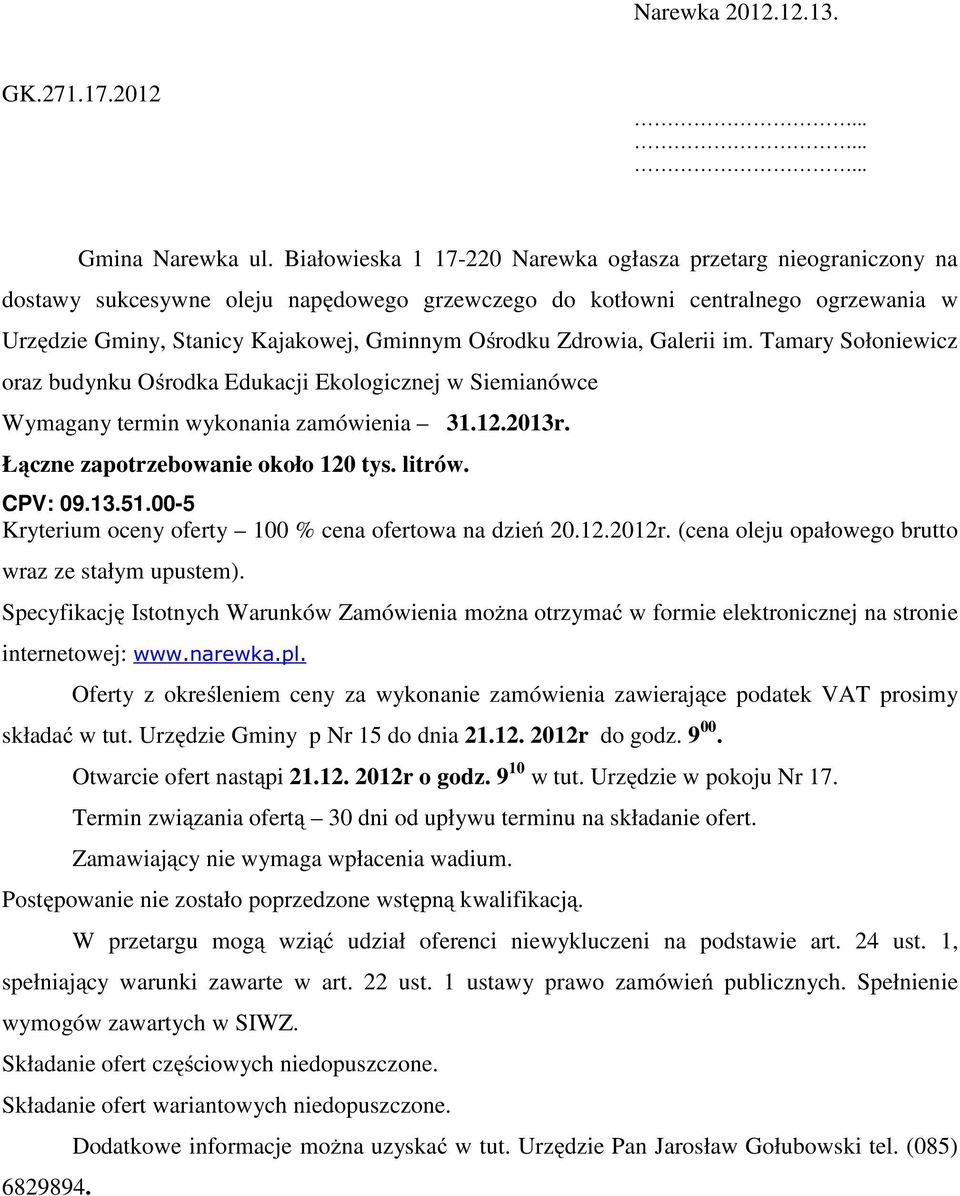 Zdrowia, Galerii im. Tamary Sołoniewicz oraz budynku Ośrodka Edukacji Ekologicznej w Siemianówce Wymagany termin wykonania zamówienia 31.12.2013r. Łączne zapotrzebowanie około 120 tys. litrów.